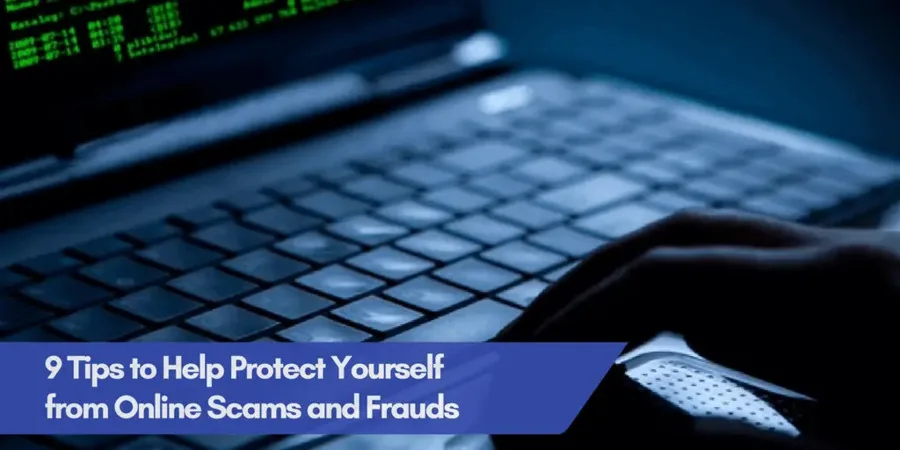 9 Tips to Help Protect Yourself from Online Scams and Frauds