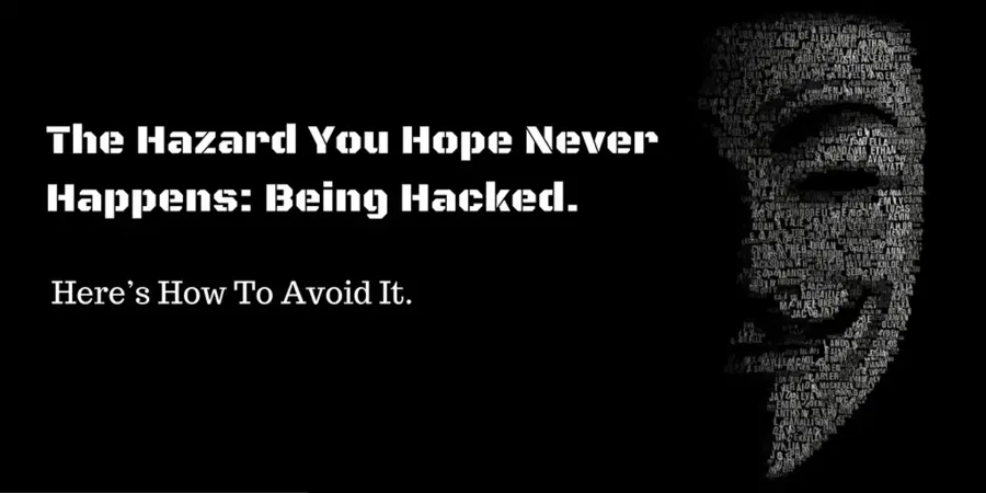 The Hazard You Hope Never Happens: Being Hacked. Here’s How To Avoid It